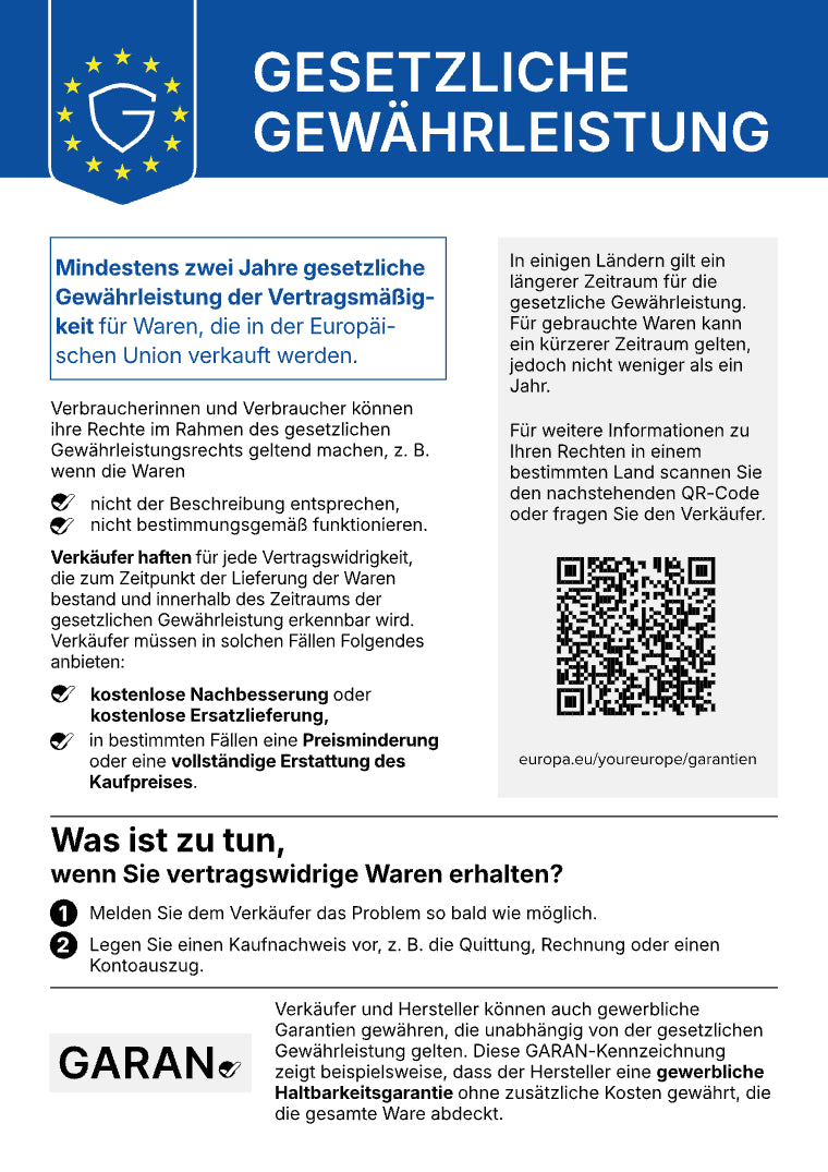 EU-Hinweis zum gesetzlichen Gewährleistungsrecht: Beim Kauf von Waren besteht eine gesetzliche Gewährleistung. Für fehlerhafte Waren besteht Anspruch auf kostenlose Abhilfe gegenüber dem Verkäufer. Das gesetzliche Gewährleistungsrecht beträgt mindestens zwei Jahre ab Erhalt der Ware. Das nationale Recht kann einen längeren Zeitraum vorsehen.
